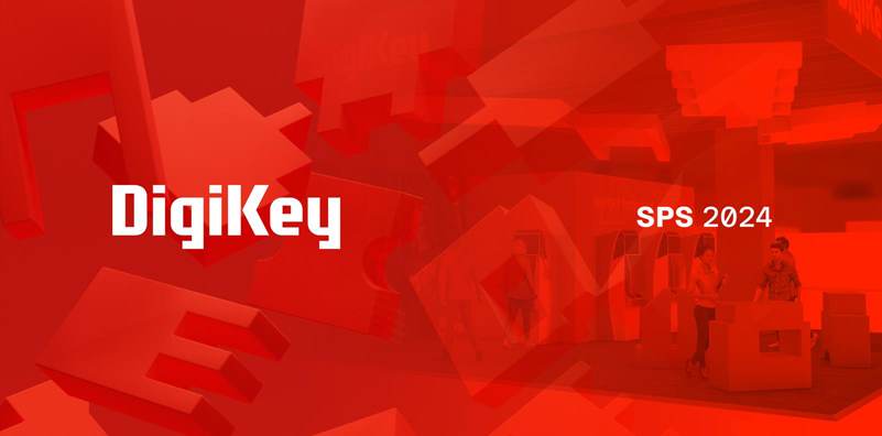 DigiKey 誠(chéng)邀各位參會(huì)者蒞臨SPS 2024 展會(huì)參觀交流，體驗(yàn)最新自動(dòng)化產(chǎn)品